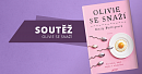 Soutěž o 3 výtisky knihy Olivie se snaží Soutěž o 3 výtisky knihy Olivie se snaží